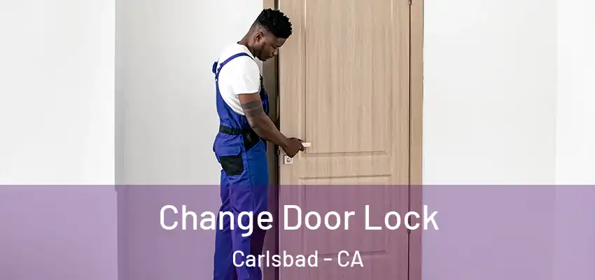  Change Door Lock Carlsbad - CA