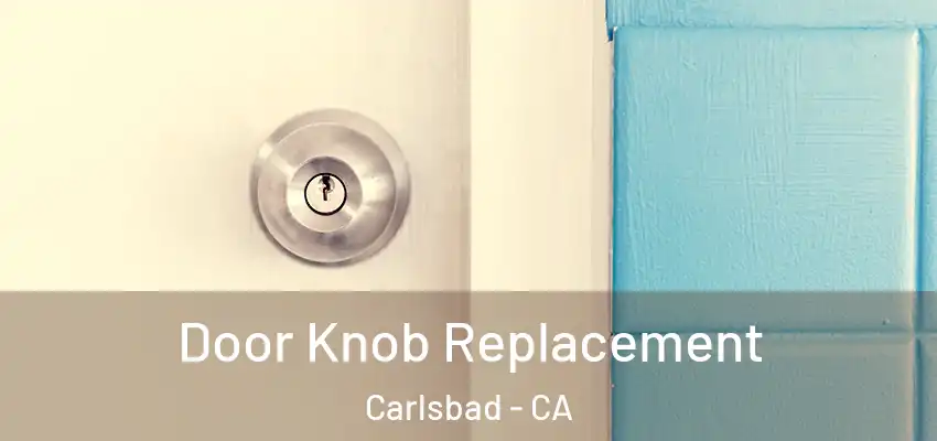  Door Knob Replacement Carlsbad - CA