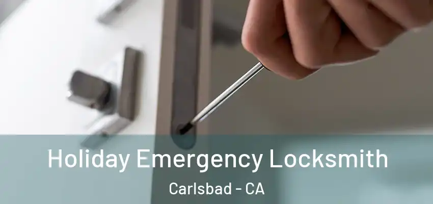  Holiday Emergency Locksmith Carlsbad - CA